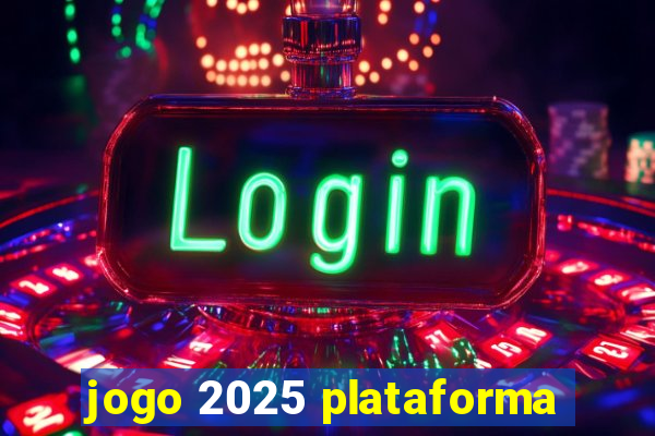 jogo 2025 plataforma